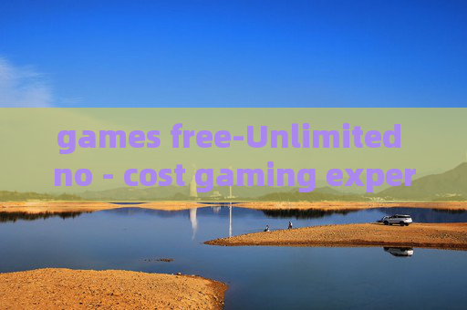games free-Unlimited no - cost gaming experiences