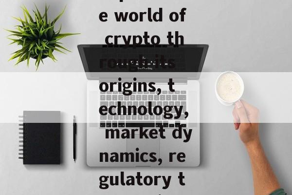 Explore the world of crypto through its origins, technology, market dynamics, regulatory trends, inv