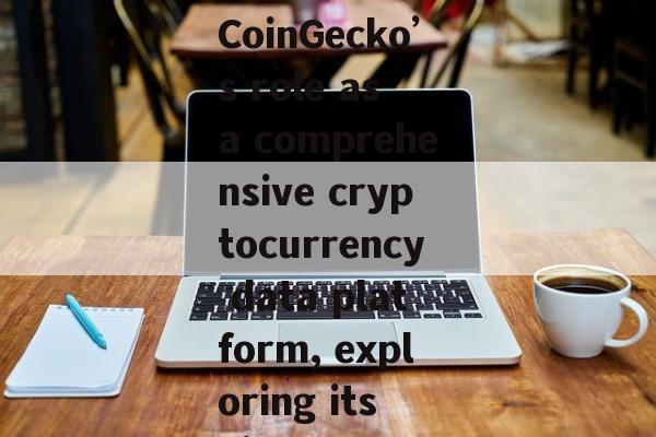 Dive into CoinGecko’s role as a comprehensive cryptocurrency data platform, exploring its history, f
